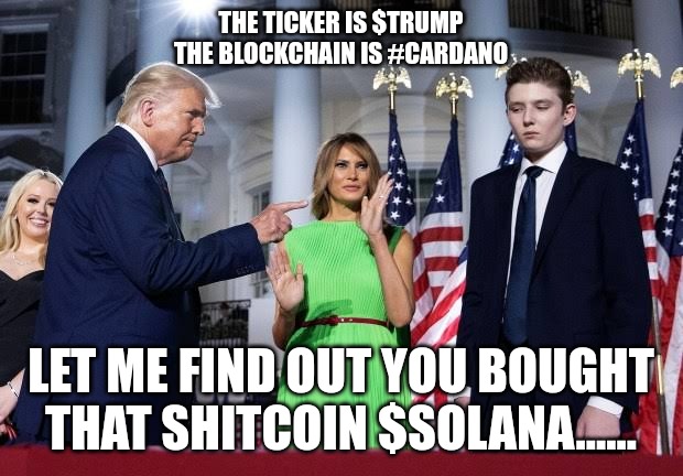 Solana | THE TICKER IS $TRUMP THE BLOCKCHAIN IS #CARDANO; LET ME FIND OUT YOU BOUGHT THAT SHITCOIN $SOLANA...... | made w/ Imgflip meme maker