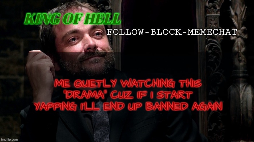 Crowley Announcement Temp | ME QUIETLY WATCHING THIS "DRAMA" CUZ IF I START YAPPING I'LL END UP BANNED AGAIN | image tagged in crowley announcement temp | made w/ Imgflip meme maker