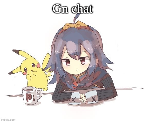 Lucina and Pikachu 2 | Gn chat | image tagged in lucina and pikachu 2 | made w/ Imgflip meme maker