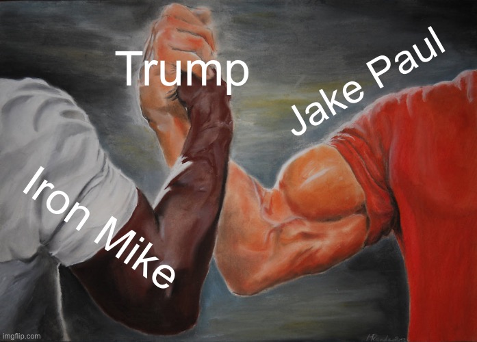 Epic Handshake | Trump; Jake Paul; Iron Mike | image tagged in memes,jake paul,mike tyson,donald trump,funny memes,sports | made w/ Imgflip meme maker