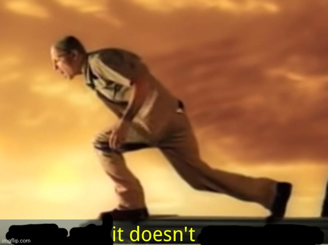 In the end it doesn't even matter | image tagged in in the end it doesn't even matter | made w/ Imgflip meme maker