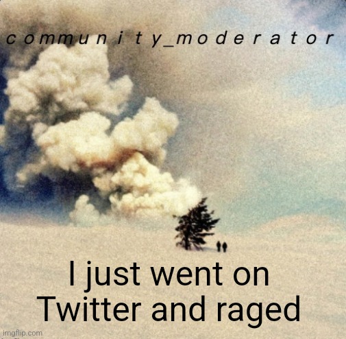 I never do that. | I just went on Twitter and raged | image tagged in space11 | made w/ Imgflip meme maker