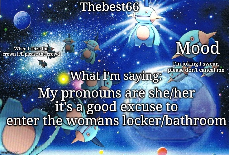 Marshtomp template thebest66 | I'm joking I swear, please don't cancel me; My pronouns are she/her it's a good excuse to enter the womans locker/bathroom | image tagged in marshtomp template thebest66 | made w/ Imgflip meme maker