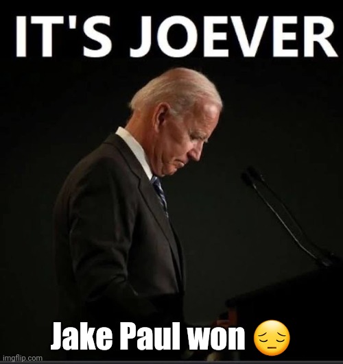 It's Joever | Jake Paul won 😔 | image tagged in it's joever | made w/ Imgflip meme maker