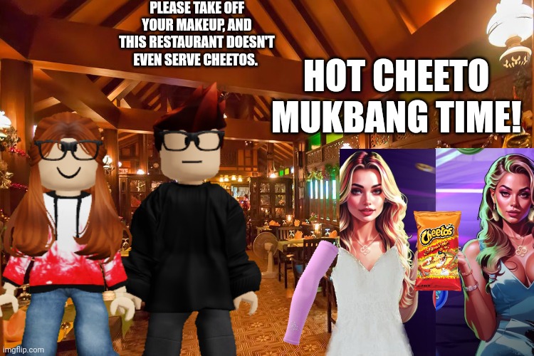 MC and CC were going on a date but MC found preppy swifties... | PLEASE TAKE OFF YOUR MAKEUP, AND THIS RESTAURANT DOESN'T EVEN SERVE CHEETOS. HOT CHEETO MUKBANG TIME! | image tagged in mc,cc,date,preppy,funny,memes | made w/ Imgflip meme maker