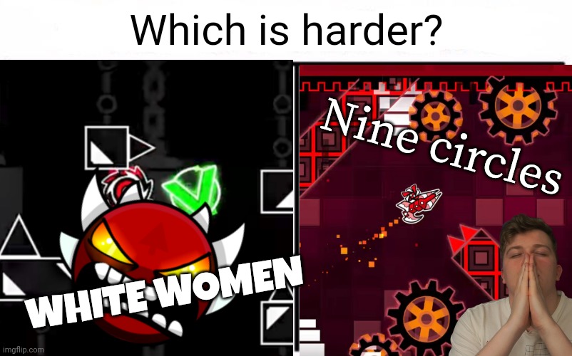 Which is harder? | Which is harder? Nine circles; WHITE WOMEN | image tagged in who would win blank | made w/ Imgflip meme maker