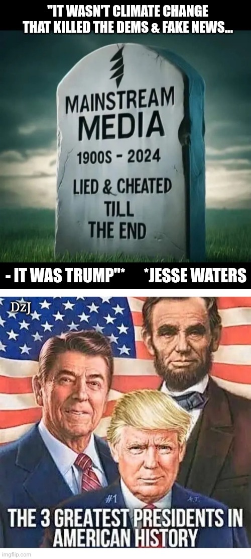 LIBTARDS ARE FINISHED | "IT WASN'T CLIMATE CHANGE THAT KILLED THE DEMS & FAKE NEWS... - IT WAS TRUMP"*      *JESSE WATERS; DzJ | image tagged in libtards,morons,losers,finished | made w/ Imgflip meme maker