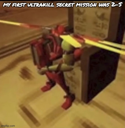 look it up | my first ultrakill secret mission was 2-S | image tagged in depressed v2 | made w/ Imgflip meme maker