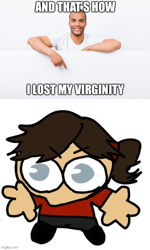 image tagged in and that s how i lost my virginity,goober dea | made w/ Imgflip meme maker