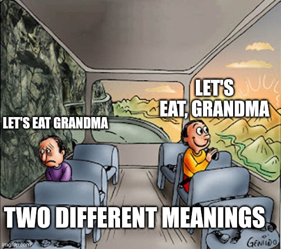 Two guys on a bus | LET'S EAT, GRANDMA; LET'S EAT GRANDMA; TWO DIFFERENT MEANINGS | image tagged in two guys on a bus | made w/ Imgflip meme maker