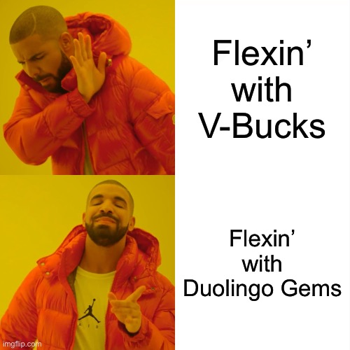 Duolingo Gems | Flexin’ with V-Bucks; Flexin’ with Duolingo Gems | image tagged in memes,drake hotline bling | made w/ Imgflip meme maker