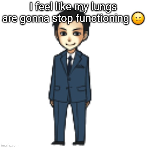 Moriarty but a shimeji | I feel like my lungs are gonna stop functioning 😕 | image tagged in moriarty but a shimeji | made w/ Imgflip meme maker