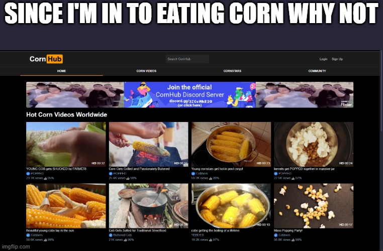 SINCE I'M IN TO EATING CORN WHY NOT | made w/ Imgflip meme maker