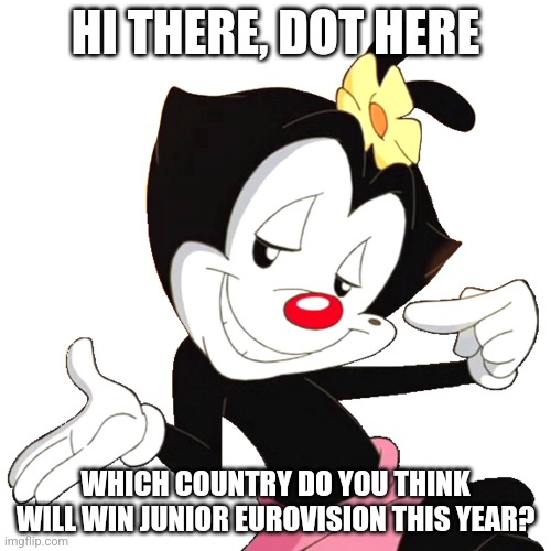 Made this since JESC is today | HI THERE, DOT HERE; WHICH COUNTRY DO YOU THINK WILL WIN JUNIOR EUROVISION THIS YEAR? | image tagged in dot warner,memes,eurovision,jesc | made w/ Imgflip meme maker