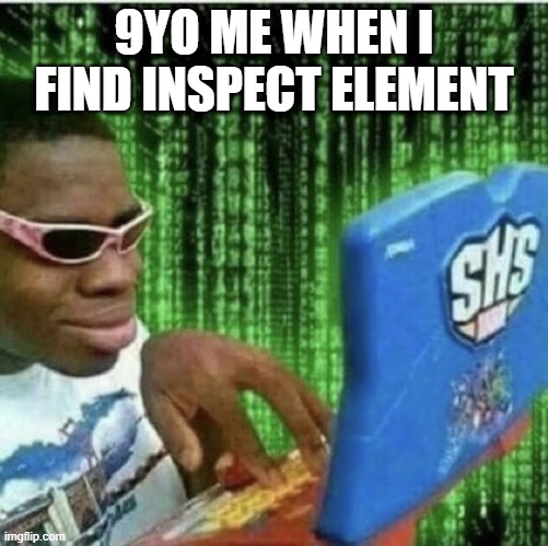 Ryan Beckford | 9YO ME WHEN I FIND INSPECT ELEMENT | image tagged in ryan beckford | made w/ Imgflip meme maker