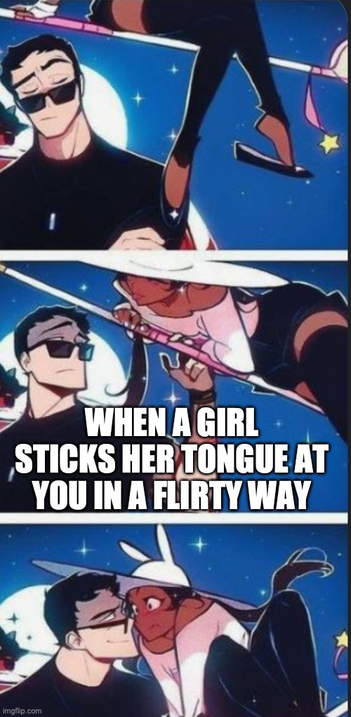 girl flirt | WHEN A GIRL STICKS HER TONGUE AT YOU IN A FLIRTY WAY | image tagged in funny memes,politics,girls | made w/ Imgflip meme maker