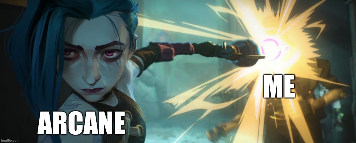 Jinx blasting a dude | ME; ARCANE | image tagged in arcane,blow up,shot | made w/ Imgflip meme maker