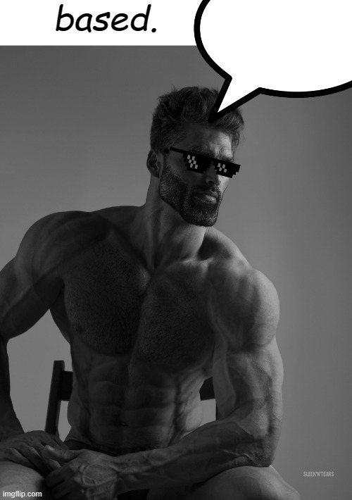 Giga Chad | based. | image tagged in giga chad | made w/ Imgflip meme maker