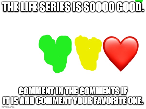 Life series is so goooooooooooood. | THE LIFE SERIES IS SOOOO GOOD. COMMENT IN THE COMMENTS IF IT IS AND COMMENT YOUR FAVORITE ONE. | image tagged in life series,life,grian,mumbo jumbo,scar,green yellow and red | made w/ Imgflip meme maker