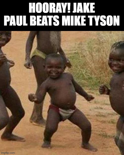 Third World Success Kid Meme | HOORAY! JAKE PAUL BEATS MIKE TYSON | image tagged in memes,third world success kid,boxing,celebrate | made w/ Imgflip meme maker