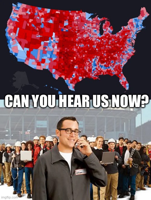 Can you hear me now? | CAN YOU HEAR US NOW? | image tagged in sweep,memes,trump,popular,liberals,conservative | made w/ Imgflip meme maker