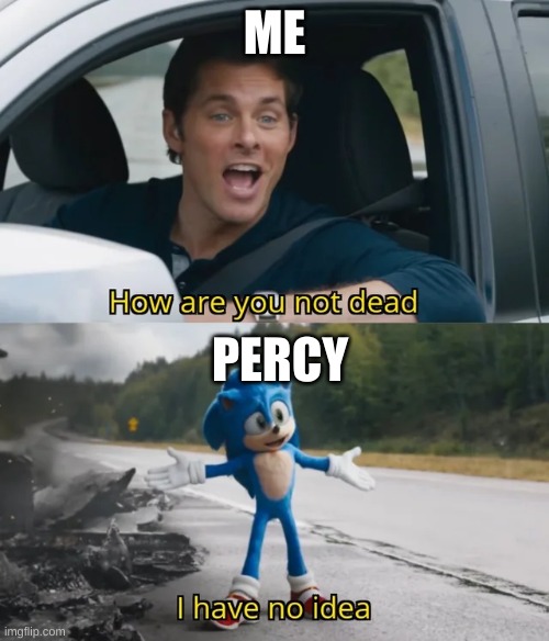 same for leo | ME; PERCY | image tagged in sonic i have no idea | made w/ Imgflip meme maker