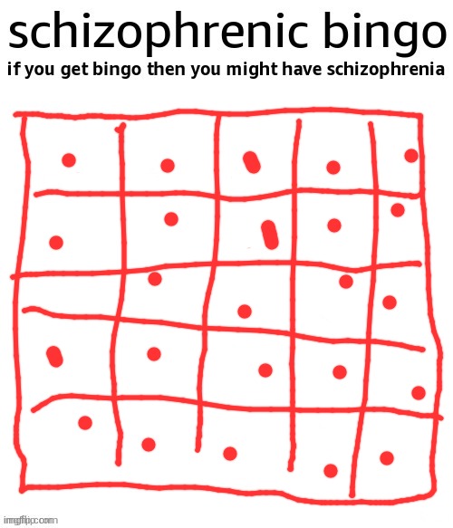 I think I have imaginary friends | image tagged in schizophrenic bingo | made w/ Imgflip meme maker