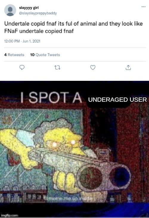 I spot a X | UNDERAGED USER | image tagged in i spot a x | made w/ Imgflip meme maker