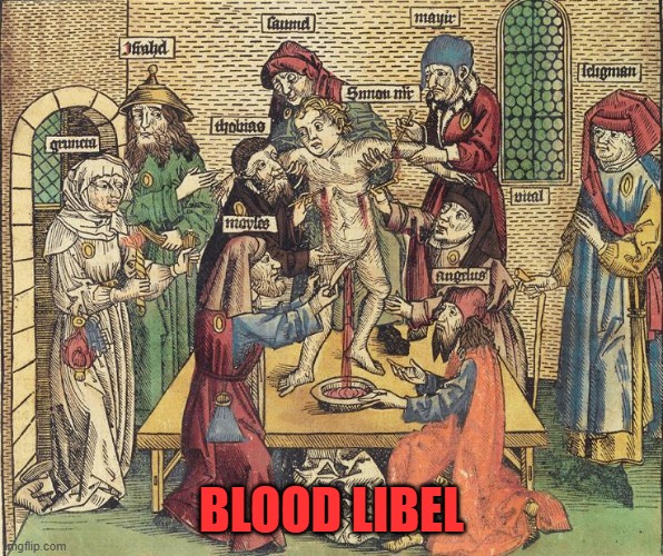 blood libel | BLOOD LIBEL | image tagged in blood libel | made w/ Imgflip meme maker