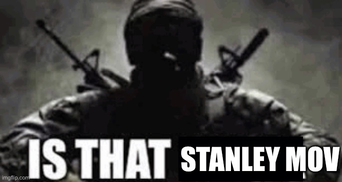 IS THAT FRIEZA | STANLEY MOV | image tagged in is that frieza | made w/ Imgflip meme maker