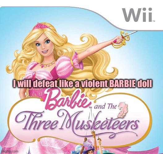 I Will Defeat Like A Violent BARBIE Doll | I will defeat like a violent BARBIE doll | image tagged in barbie,violence,princess,lethal weapon,weapons,universal studios | made w/ Imgflip meme maker