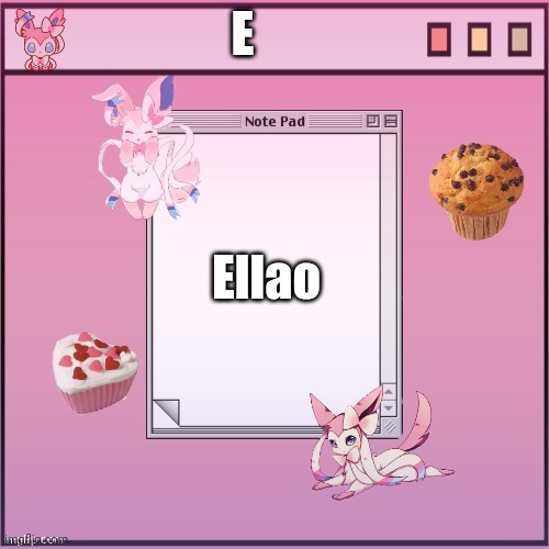 Me :3 | E; Ellao | image tagged in alex-the-sylveon temp 1 | made w/ Imgflip meme maker