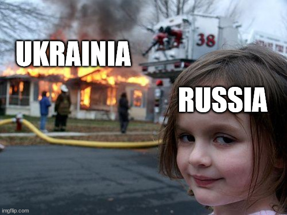 When the war is a flop | UKRAINIA; RUSSIA | image tagged in memes,disaster girl,russia,ukraine | made w/ Imgflip meme maker