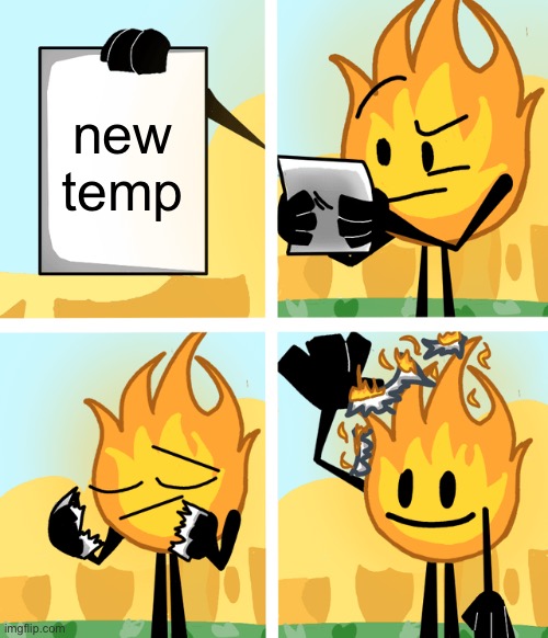 Firey burning paper | new temp | image tagged in firey burning paper | made w/ Imgflip meme maker