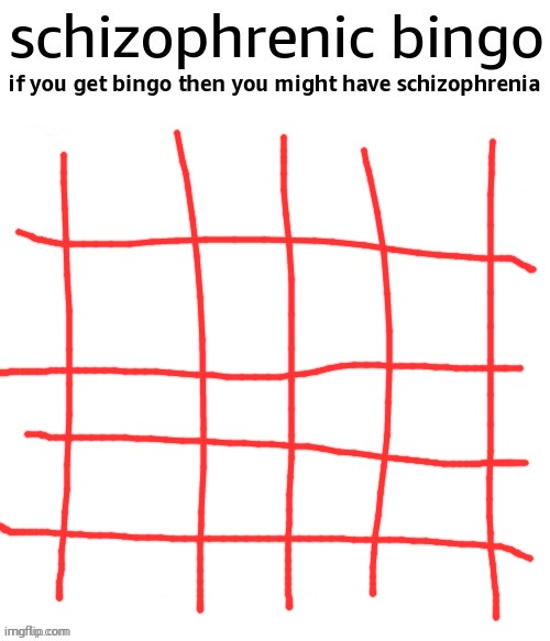 schizophrenic bingo | image tagged in schizophrenic bingo | made w/ Imgflip meme maker