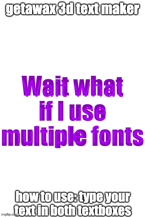 Oh that's odd | Wait what if I use multiple fonts; Wait what if I use multiple fonts | image tagged in 3d text maker | made w/ Imgflip meme maker