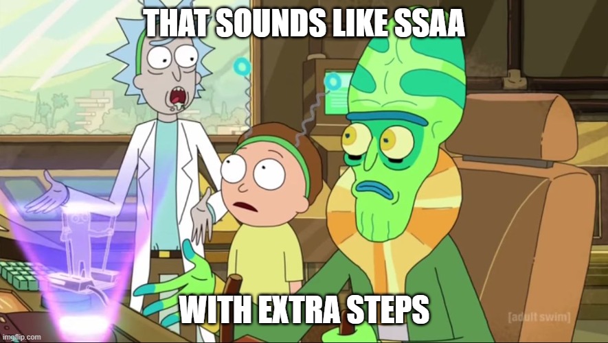 rick and morty-extra steps | THAT SOUNDS LIKE SSAA; WITH EXTRA STEPS | image tagged in rick and morty-extra steps | made w/ Imgflip meme maker