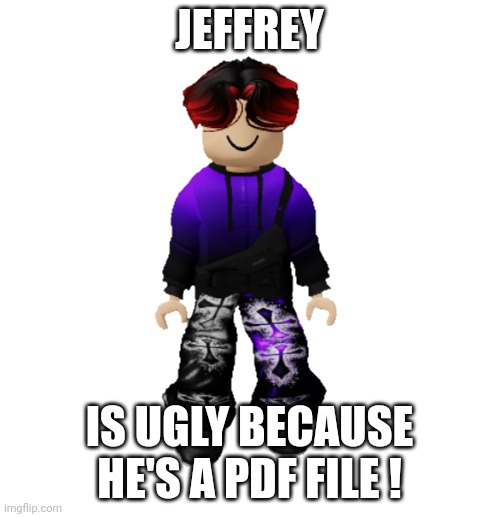 William Miller | JEFFREY IS UGLY BECAUSE HE'S A PDF FILE ! | image tagged in william miller | made w/ Imgflip meme maker