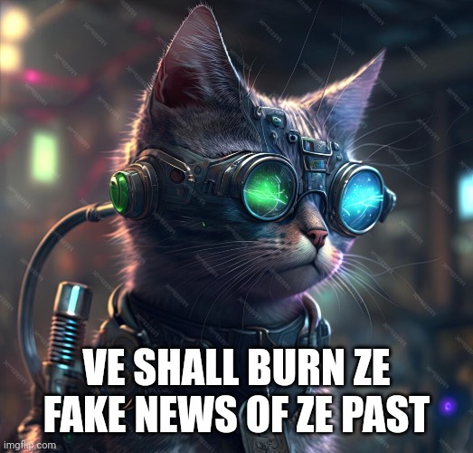 VE SHALL BURN ZE FAKE NEWS OF ZE PAST | made w/ Imgflip meme maker