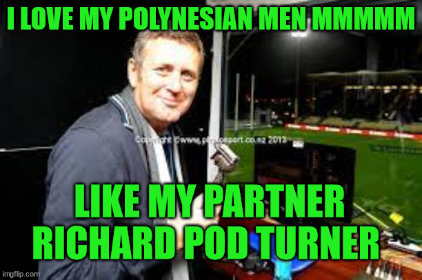 Tony Johnson | I LOVE MY POLYNESIAN MEN MMMMM; LIKE MY PARTNER RICHARD POD TURNER | image tagged in loser,sky sports breaking news,turd,closeted gay,rugby | made w/ Imgflip meme maker