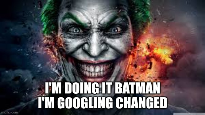 Jonkler | I'M DOING IT BATMAN
I'M GOOGLING CHANGED | image tagged in jonkler | made w/ Imgflip meme maker