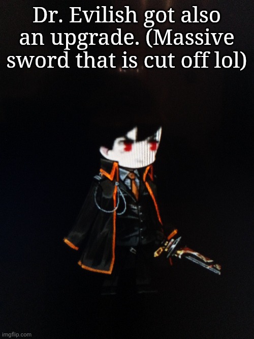 Devilish you're still very strong, but Punch is catching up | Dr. Evilish got also an upgrade. (Massive sword that is cut off lol) | made w/ Imgflip meme maker