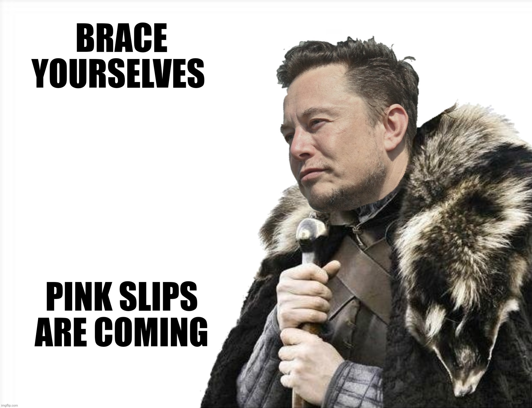 Bad Photoshop Sunday presents:  The Winter Of Our Content | image tagged in bad photoshop sunday,elon musk,brace yourselves x is coming,pink slips | made w/ Imgflip meme maker