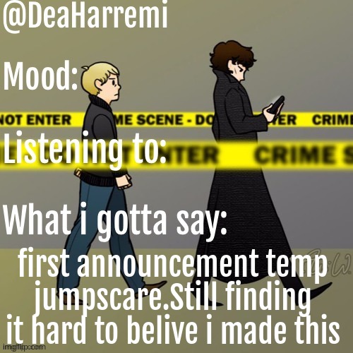 DeaHarremi's announcement temp | first announcement temp jumpscare.Still finding it hard to belive i made this | image tagged in deaharremi's announcement temp | made w/ Imgflip meme maker