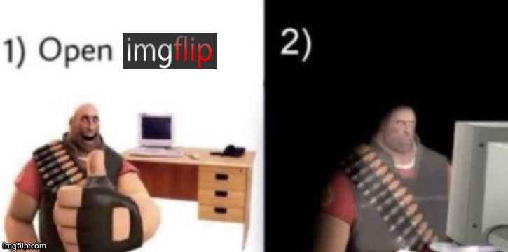 step 1: open imgflip | image tagged in step 1 open imgflip | made w/ Imgflip meme maker