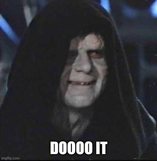 Sidious Error Meme | DOOOO IT | image tagged in memes,sidious error | made w/ Imgflip meme maker