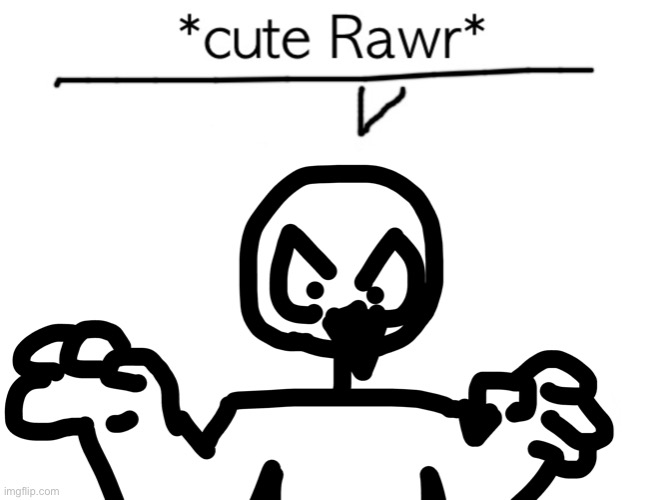 Cute rawr | image tagged in cute rawr | made w/ Imgflip meme maker