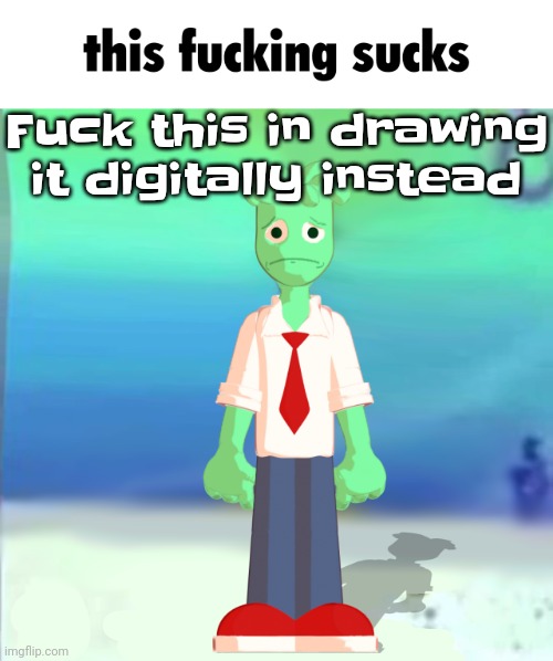 Sprite main | Fu​ck this in drawing it digitally instead | image tagged in sprite main | made w/ Imgflip meme maker