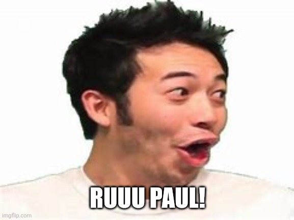 pog | RUUU PAUL! | image tagged in pog | made w/ Imgflip meme maker