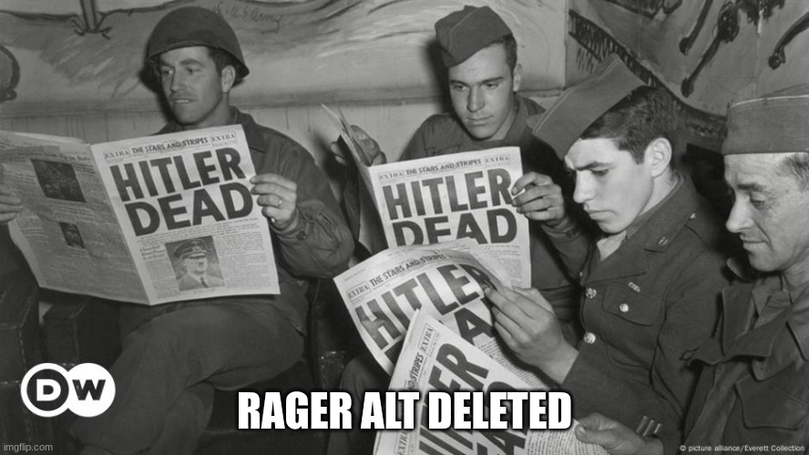 Hitler Dead | RAGER ALT DELETED | image tagged in hitler dead | made w/ Imgflip meme maker